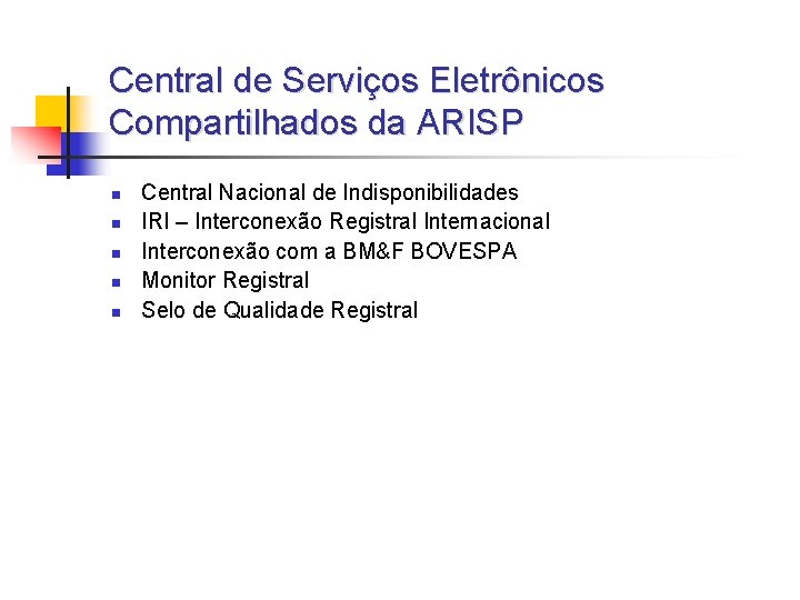 Central de Serviços Eletrônicos Compartilhados da ARISP n n n Central Nacional de Indisponibilidades