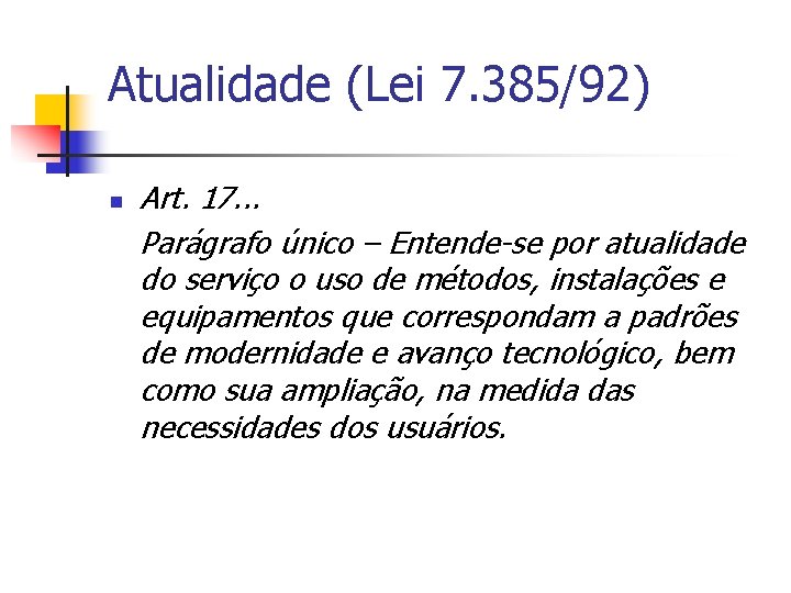 Atualidade (Lei 7. 385/92) n Art. 17. . . Parágrafo único – Entende-se por