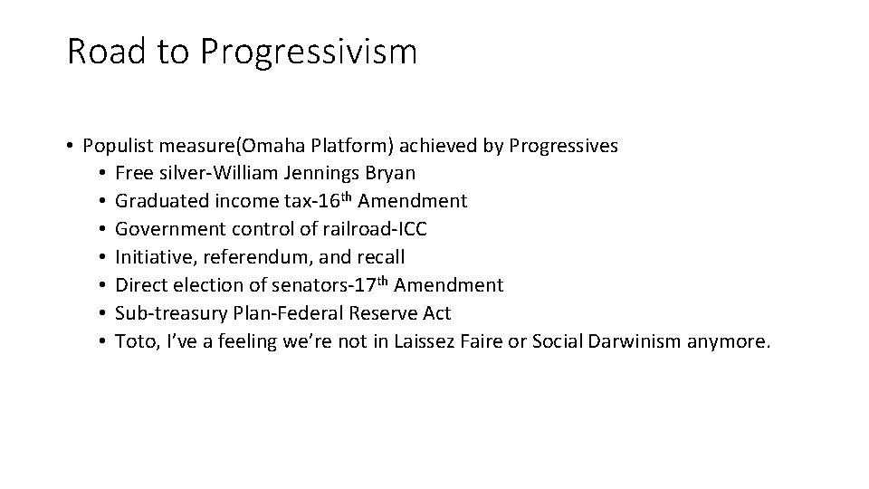 Road to Progressivism • Populist measure(Omaha Platform) achieved by Progressives • Free silver-William Jennings