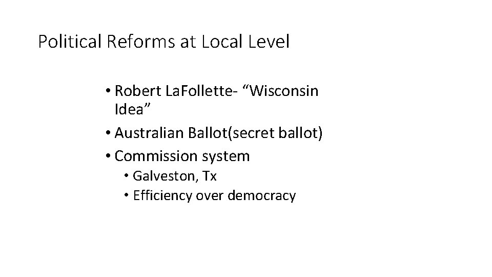 Political Reforms at Local Level • Robert La. Follette- “Wisconsin Idea” • Australian Ballot(secret