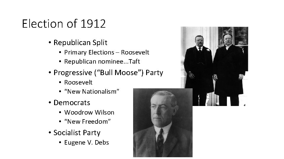 Election of 1912 • Republican Split • Primary Elections – Roosevelt • Republican nominee.