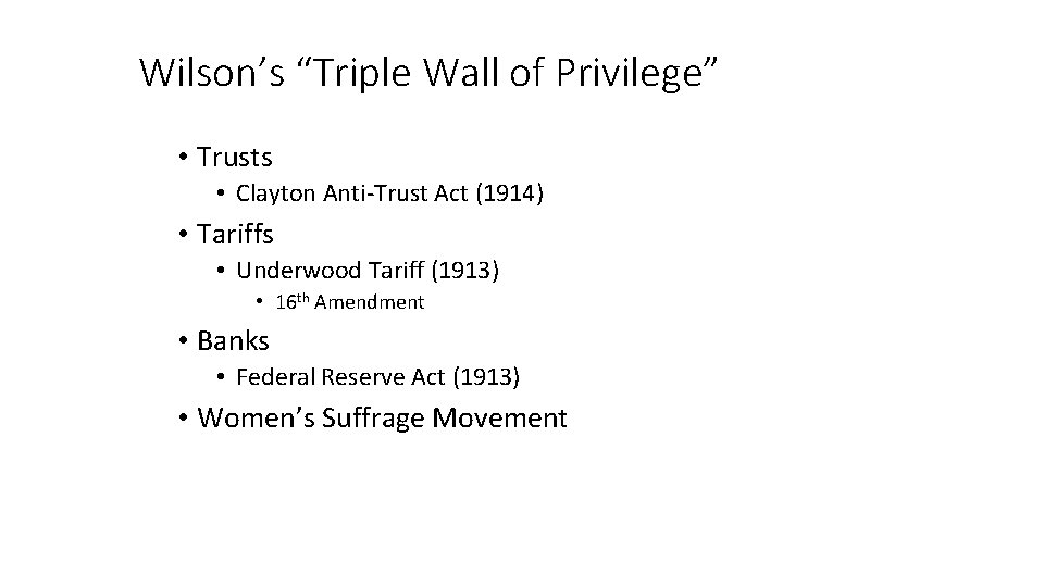 Wilson’s “Triple Wall of Privilege” • Trusts • Clayton Anti-Trust Act (1914) • Tariffs