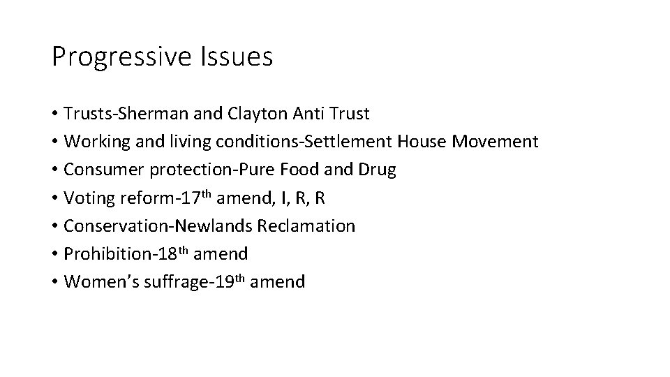Progressive Issues • Trusts-Sherman and Clayton Anti Trust • Working and living conditions-Settlement House
