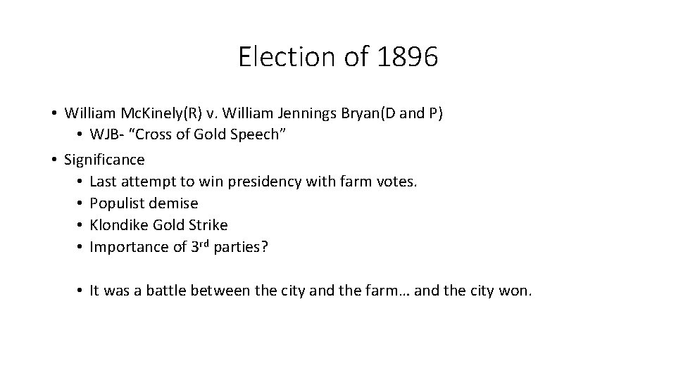 Election of 1896 • William Mc. Kinely(R) v. William Jennings Bryan(D and P) •