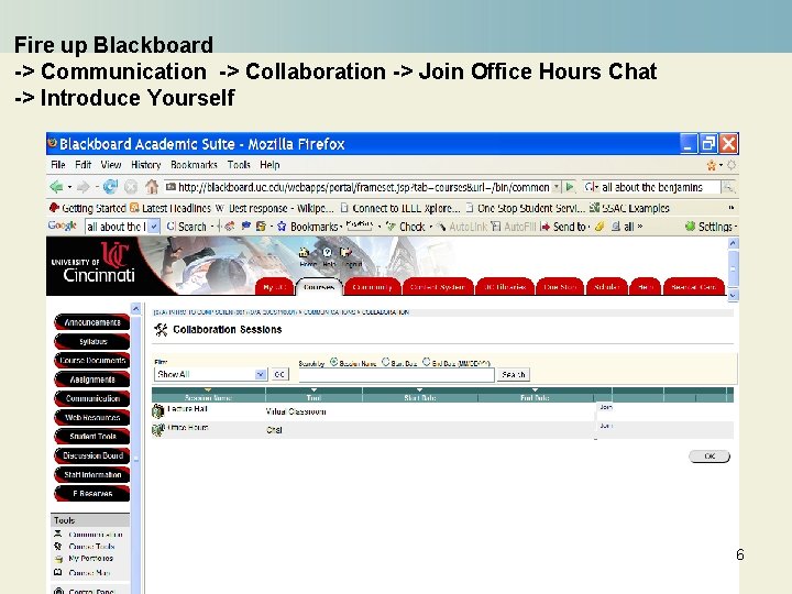 Fire up Blackboard -> Communication -> Collaboration -> Join Office Hours Chat -> Introduce