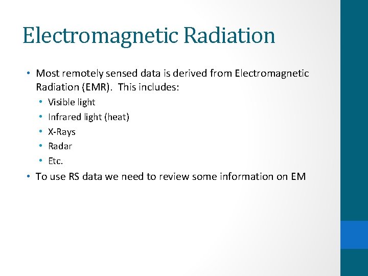 Electromagnetic Radiation • Most remotely sensed data is derived from Electromagnetic Radiation (EMR). This