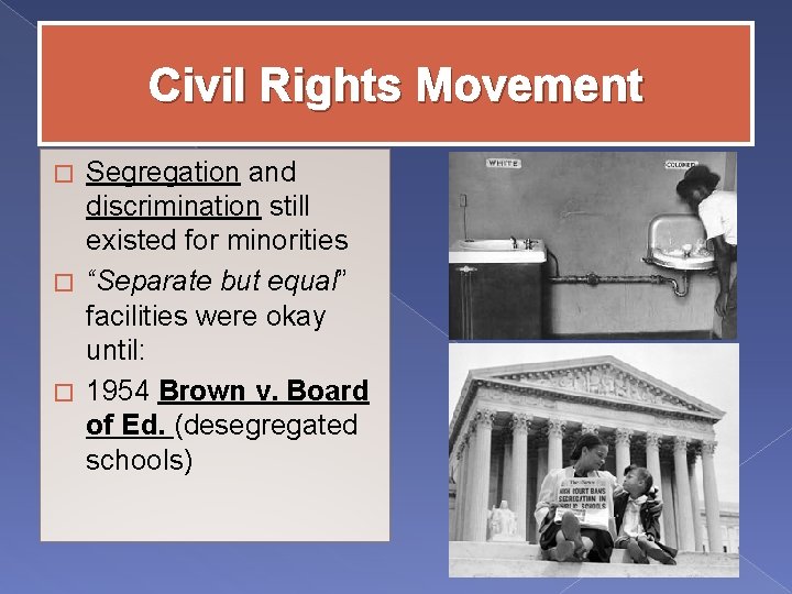 Civil Rights Movement Segregation and discrimination still existed for minorities � “Separate but equal”