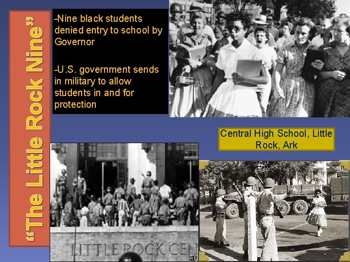 “The Little Rock Nine” -Nine black students denied entry to school by Governor -U.