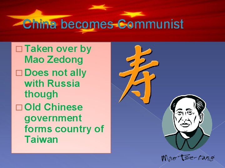 China becomes Communist � Taken over by Mao Zedong � Does not ally with