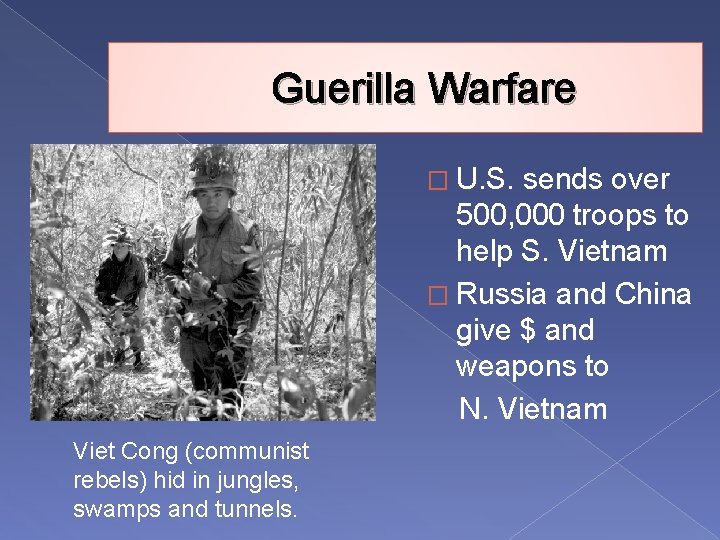 Guerilla Warfare � U. S. sends over 500, 000 troops to help S. Vietnam