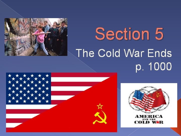 Section 5 The Cold War Ends p. 1000 