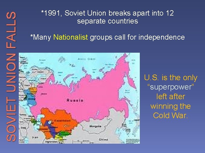 SOVIET UNION FALLS *1991, Soviet Union breaks apart into 12 separate countries *Many Nationalist
