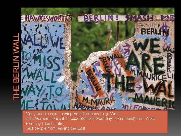 THE BERLIN WALL -Many people were leaving East Germany to go West -East Germans