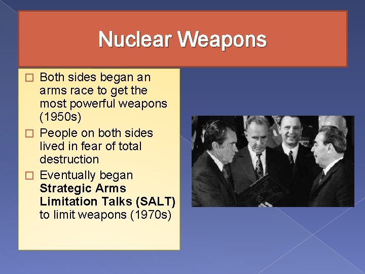 Nuclear Weapons Both sides began an arms race to get the most powerful weapons