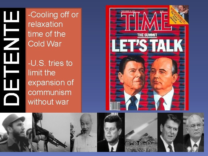 DETENTE -Cooling off or relaxation time of the Cold War -U. S. tries to