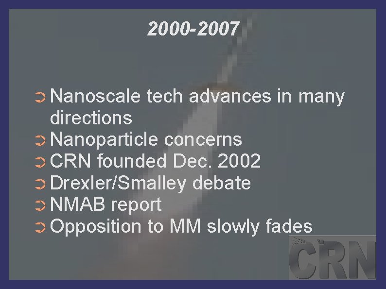 2000 -2007 ➲ Nanoscale tech advances in many directions ➲ Nanoparticle concerns ➲ CRN