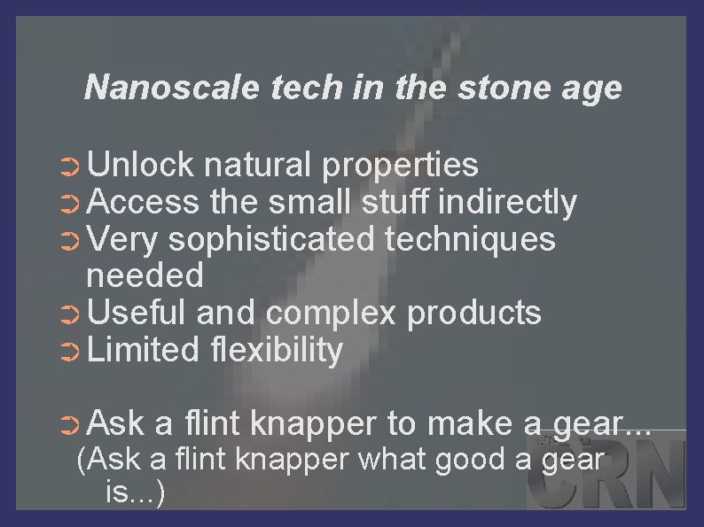 Nanoscale tech in the stone age ➲ Unlock natural properties ➲ Access the small