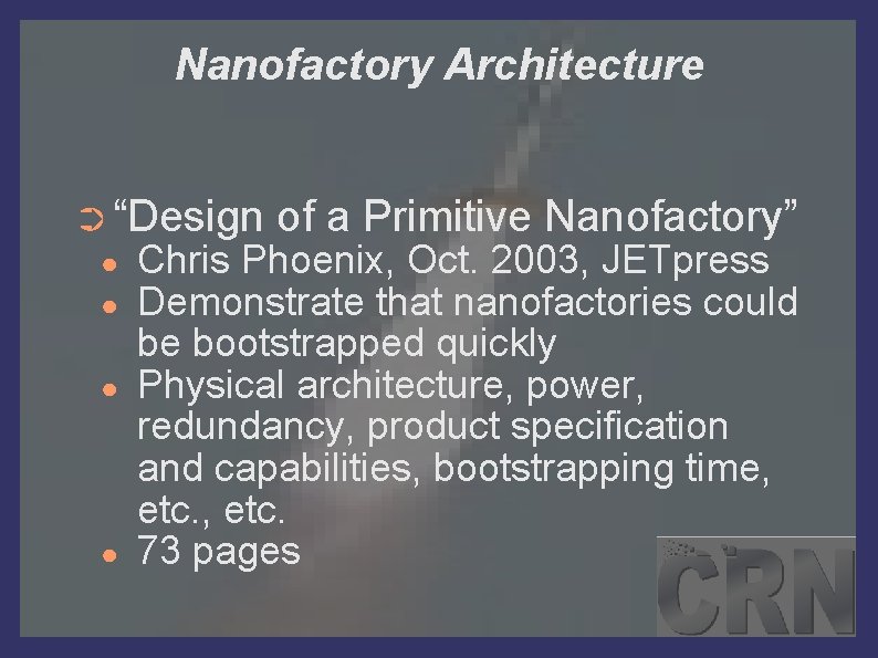 Nanofactory Architecture ➲ “Design ● ● of a Primitive Nanofactory” Chris Phoenix, Oct. 2003,