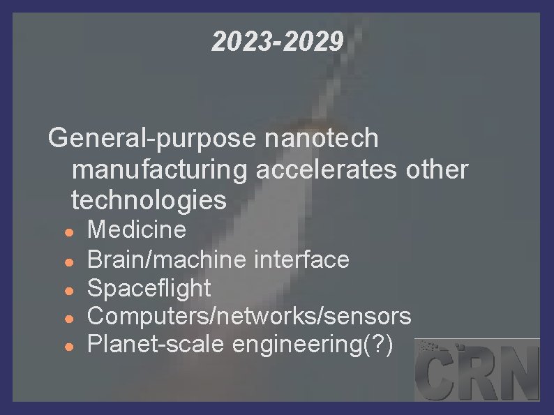 2023 -2029 General-purpose nanotech manufacturing accelerates other technologies ● ● ● Medicine Brain/machine interface