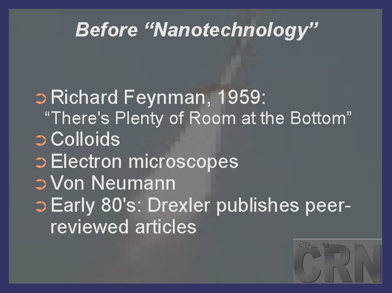 Before “Nanotechnology” ➲ Richard Feynman, 1959: “There's Plenty of Room at the Bottom” ➲