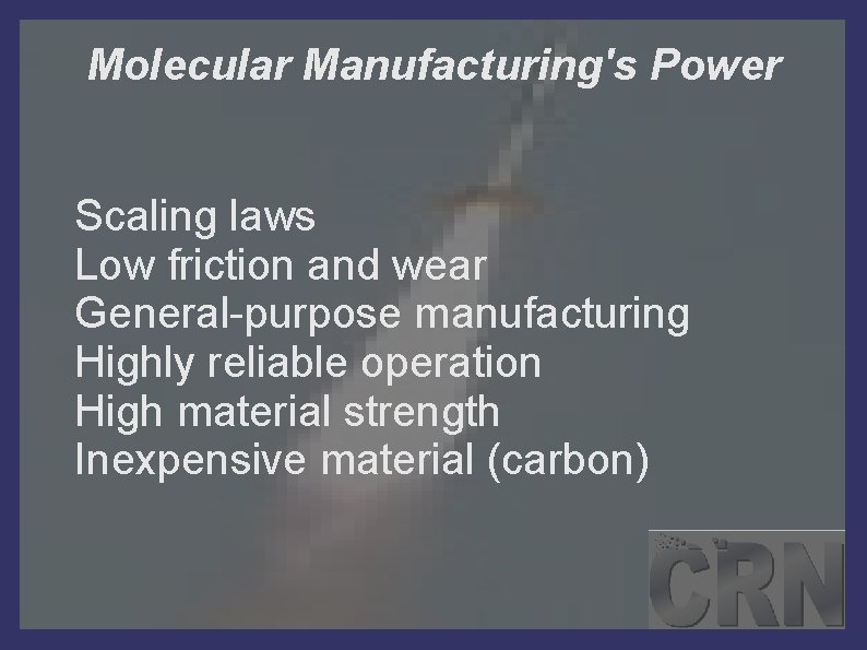 Molecular Manufacturing's Power Scaling laws Low friction and wear General-purpose manufacturing Highly reliable operation