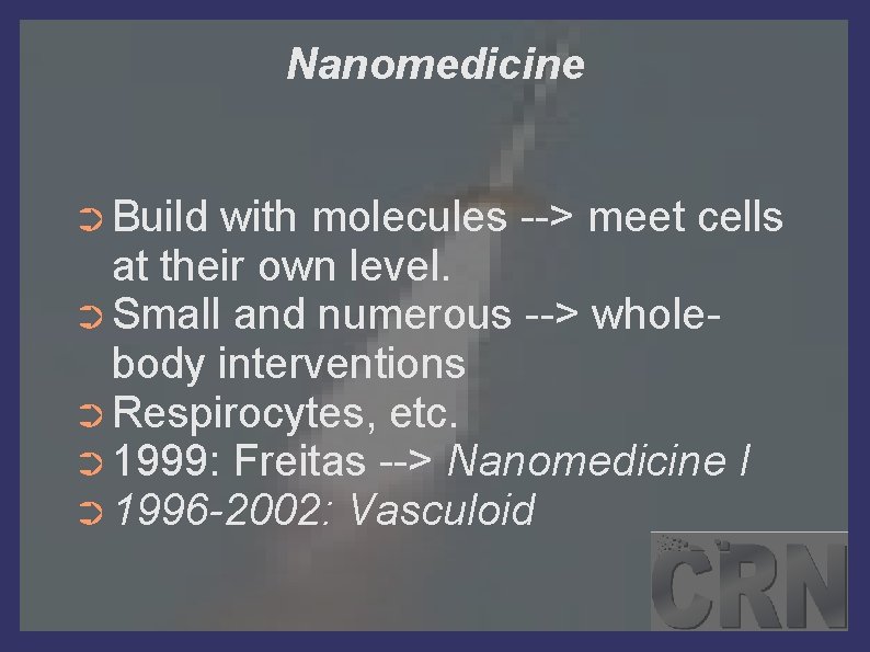 Nanomedicine ➲ Build with molecules --> meet cells at their own level. ➲ Small