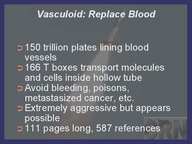 Vasculoid: Replace Blood ➲ 150 trillion plates lining blood vessels ➲ 166 T boxes