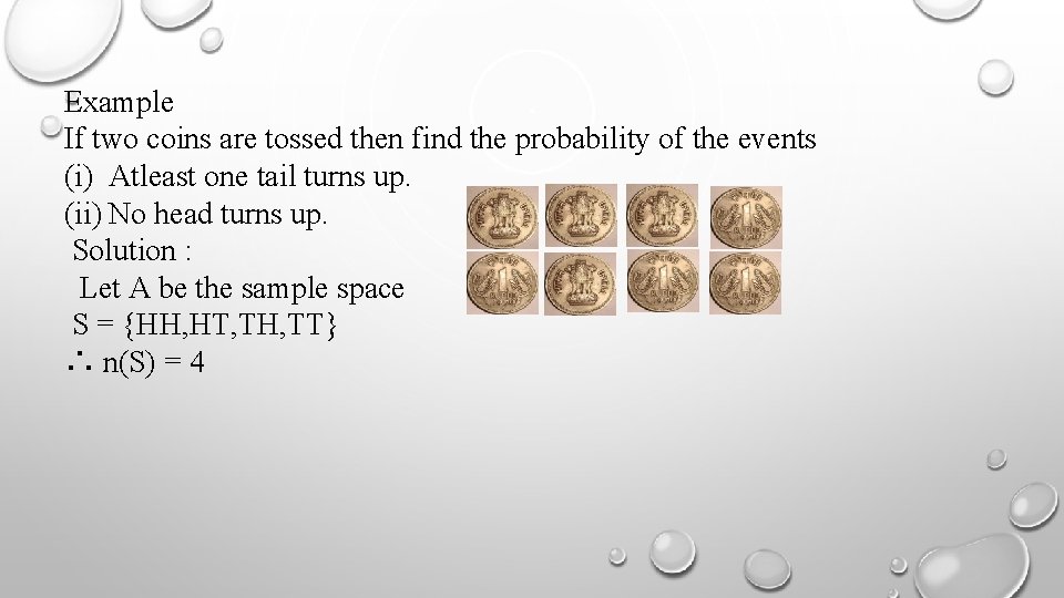 Example If two coins are tossed then find the probability of the events (i)