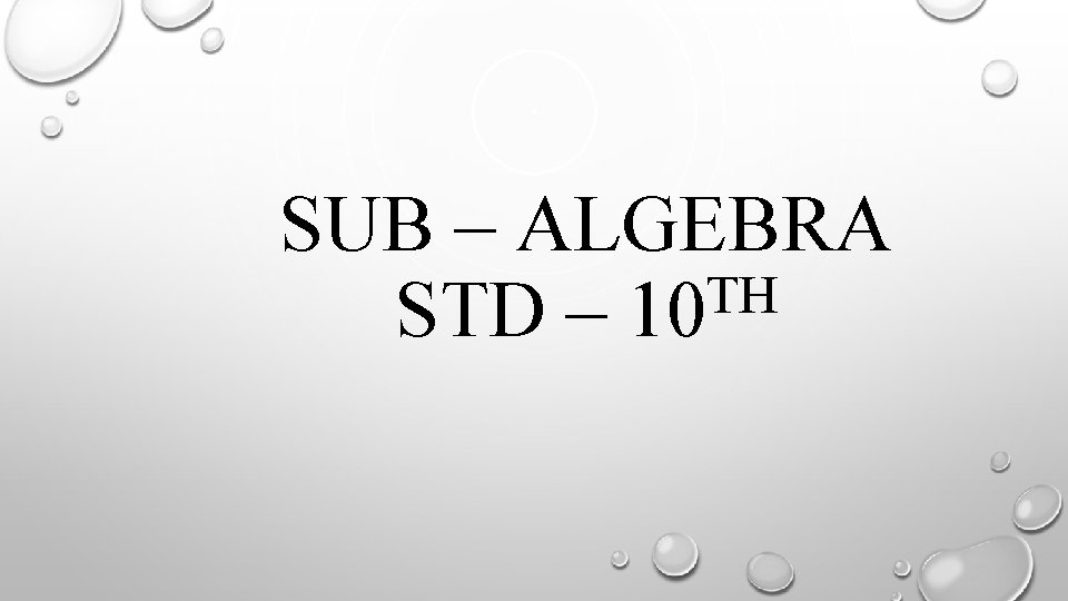 SUB – ALGEBRA TH STD – 10 