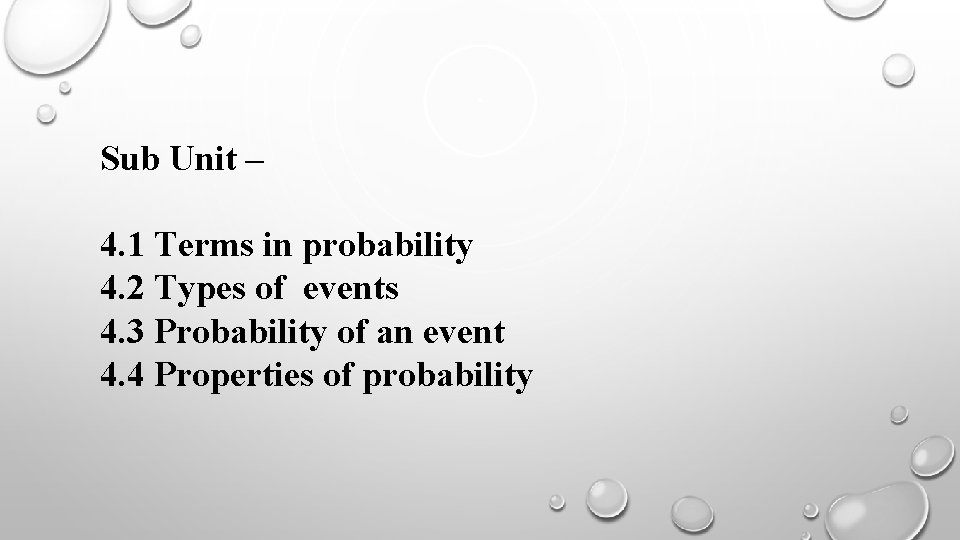 Sub Unit – 4. 1 Terms in probability 4. 2 Types of events 4.