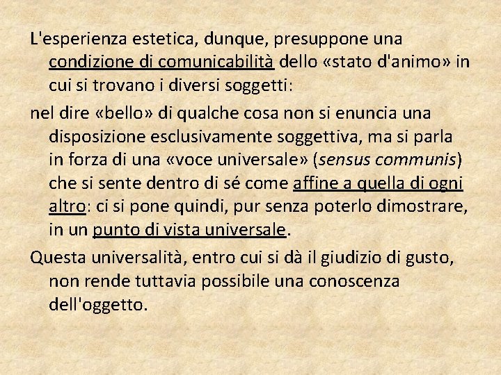 L'esperienza estetica, dunque, presuppone una condizione di comunicabilità dello «stato d'animo» in cui si