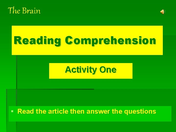 The Brain Reading Comprehension Activity One § Read the article then answer the questions