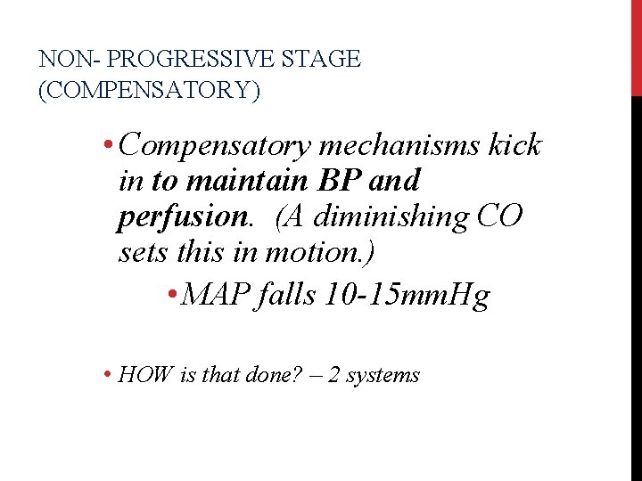 NON- PROGRESSIVE STAGE (COMPENSATORY) • Compensatory mechanisms kick in to maintain BP and perfusion.