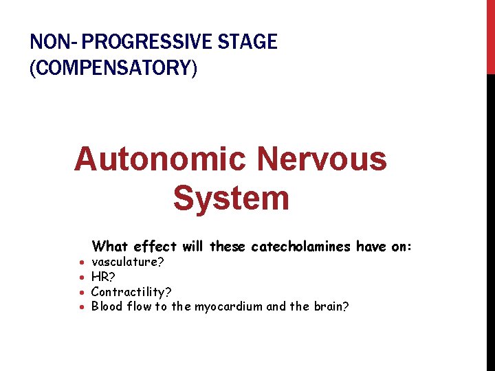 NON- PROGRESSIVE STAGE (COMPENSATORY) Autonomic Nervous System What effect will these catecholamines have on: