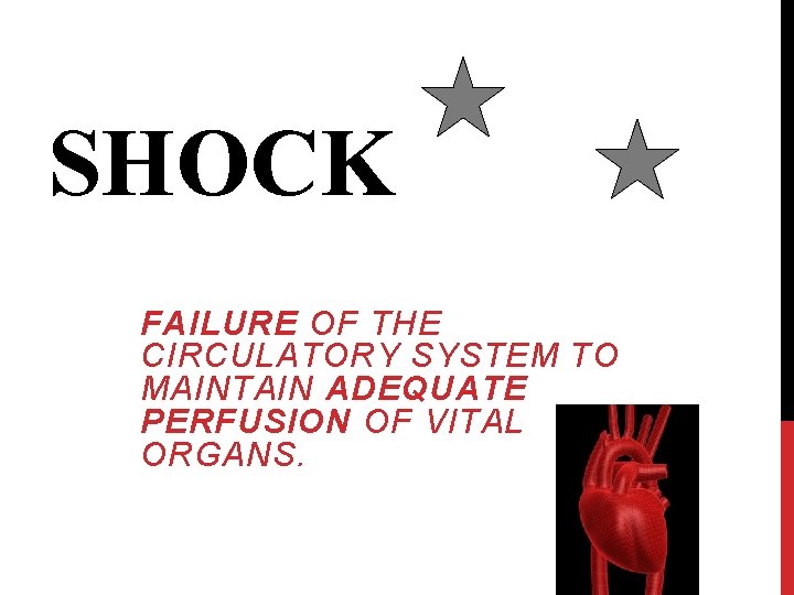 SHOCK FAILURE OF THE CIRCULATORY SYSTEM TO MAINTAIN ADEQUATE PERFUSION OF VITAL ORGANS. 