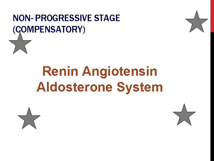 NON- PROGRESSIVE STAGE (COMPENSATORY) Renin Angiotensin Aldosterone System 