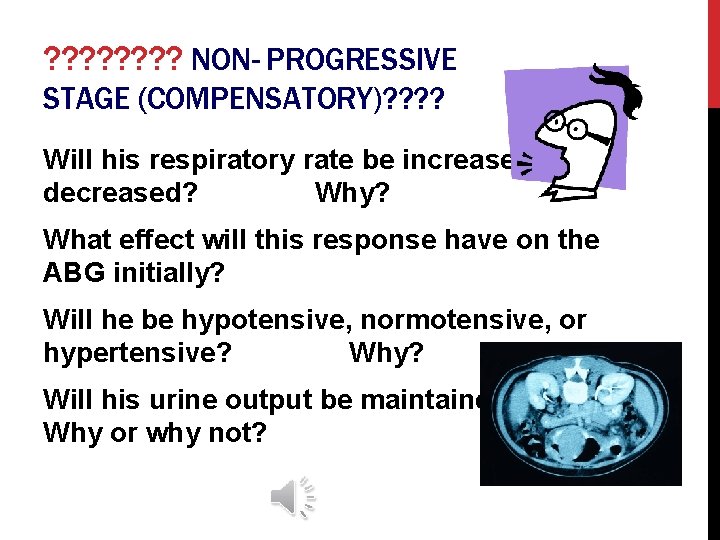 ? ? ? ? NON- PROGRESSIVE STAGE (COMPENSATORY)? ? Will his respiratory rate be