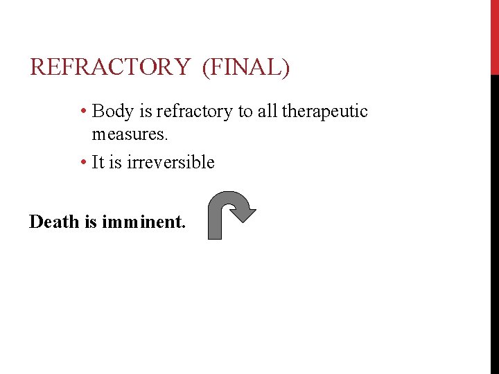 REFRACTORY (FINAL) • Body is refractory to all therapeutic measures. • It is irreversible