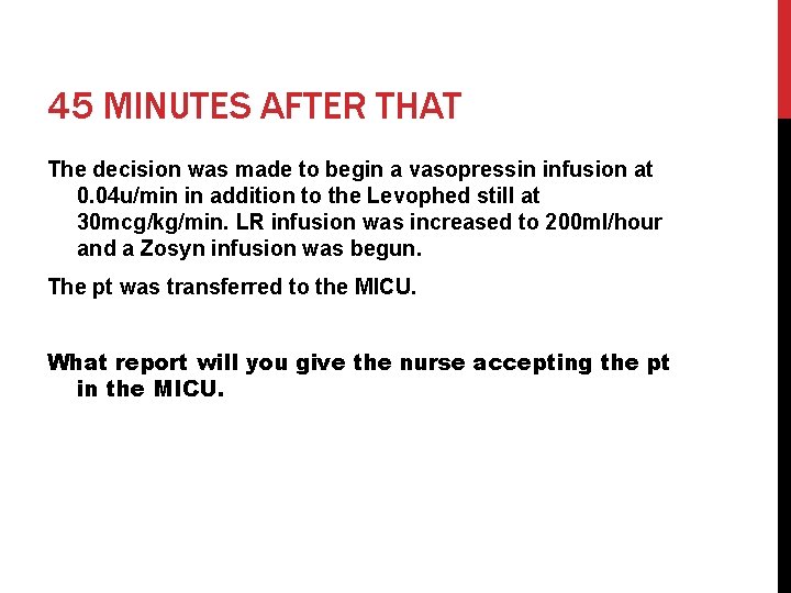 45 MINUTES AFTER THAT The decision was made to begin a vasopressin infusion at