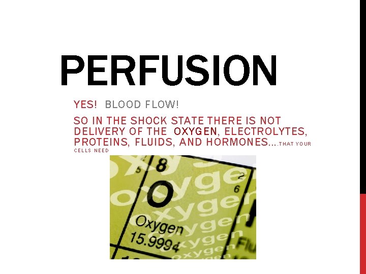 PERFUSION YES! BLOOD FLOW! SO IN THE SHOCK STATE THERE IS NOT DELIVERY OF