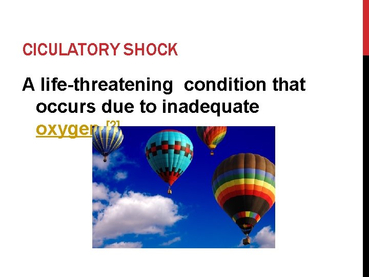 CICULATORY SHOCK A life-threatening condition that occurs due to inadequate oxygen. [2] 