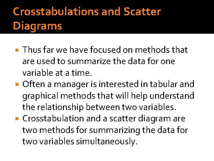 Crosstabulations and Scatter Diagrams Thus far we have focused on methods that are used