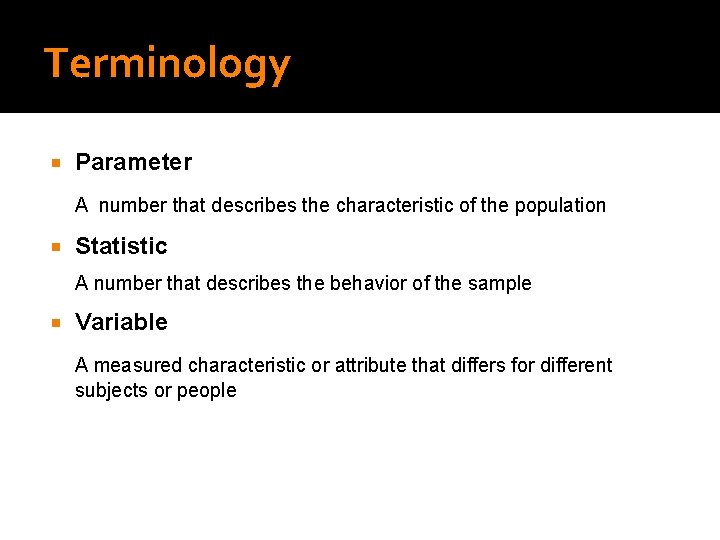 Terminology Parameter A number that describes the characteristic of the population Statistic A number