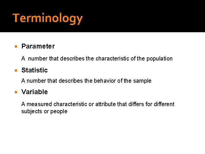 Terminology Parameter A number that describes the characteristic of the population Statistic A number