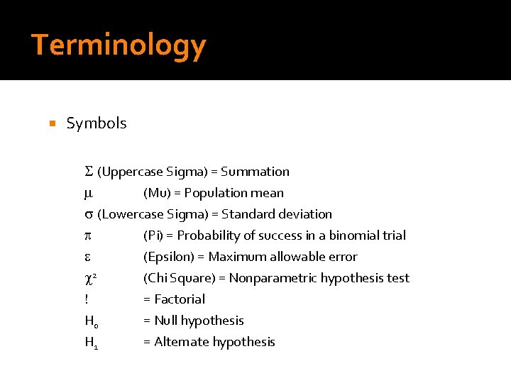 Terminology Symbols (Uppercase Sigma) = Summation (Mu) = Population mean (Lowercase Sigma) = Standard