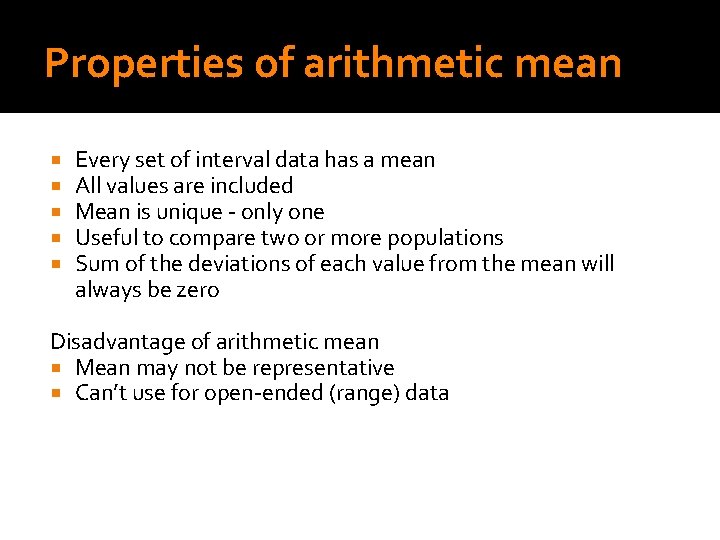 Properties of arithmetic mean Every set of interval data has a mean All values