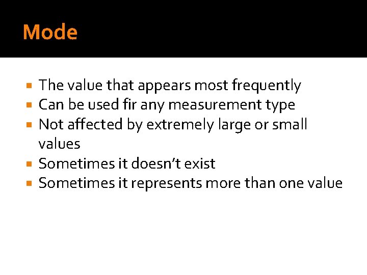 Mode The value that appears most frequently Can be used fir any measurement type