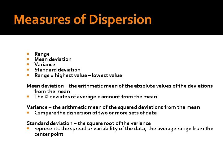 Measures of Dispersion Range Mean deviation Variance Standard deviation Range = highest value –
