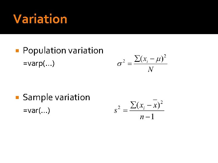 Variation Population variation =varp(…) Sample variation =var(…) 