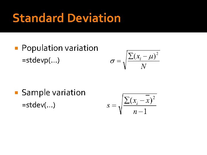 Standard Deviation Population variation =stdevp(…) Sample variation =stdev(…) 